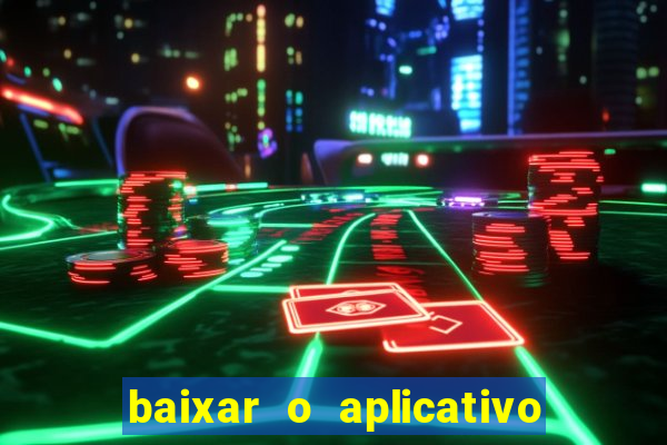 baixar o aplicativo do jogo do tigrinho